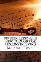 Fifteen Lessons in New Thought or Lessons in Living 1975814789 Book Cover