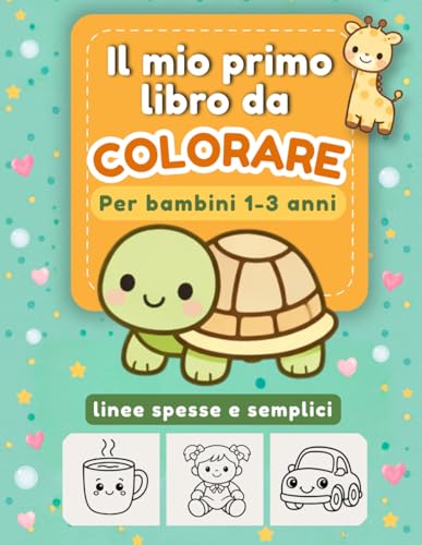 Il Mio Primo Libro da Colorare per Bambini Piccoli 1-3 Anni: Album da Colorare con oltre 50 Disegni Grandi e Facili | Linee Spesse e Un Disegno per ... per Bambini Piccoli 1-3 Anni | Idea Regalo