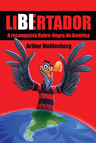 Libertador: A reconquista rubro-negra da América