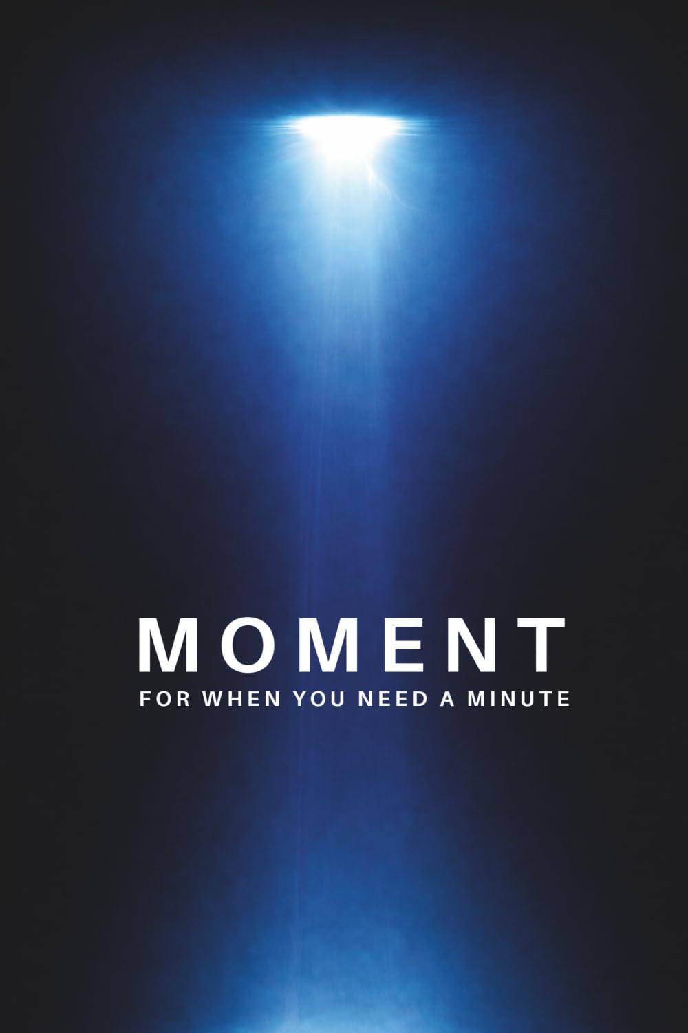 MOMENT: when you need a minute: 1