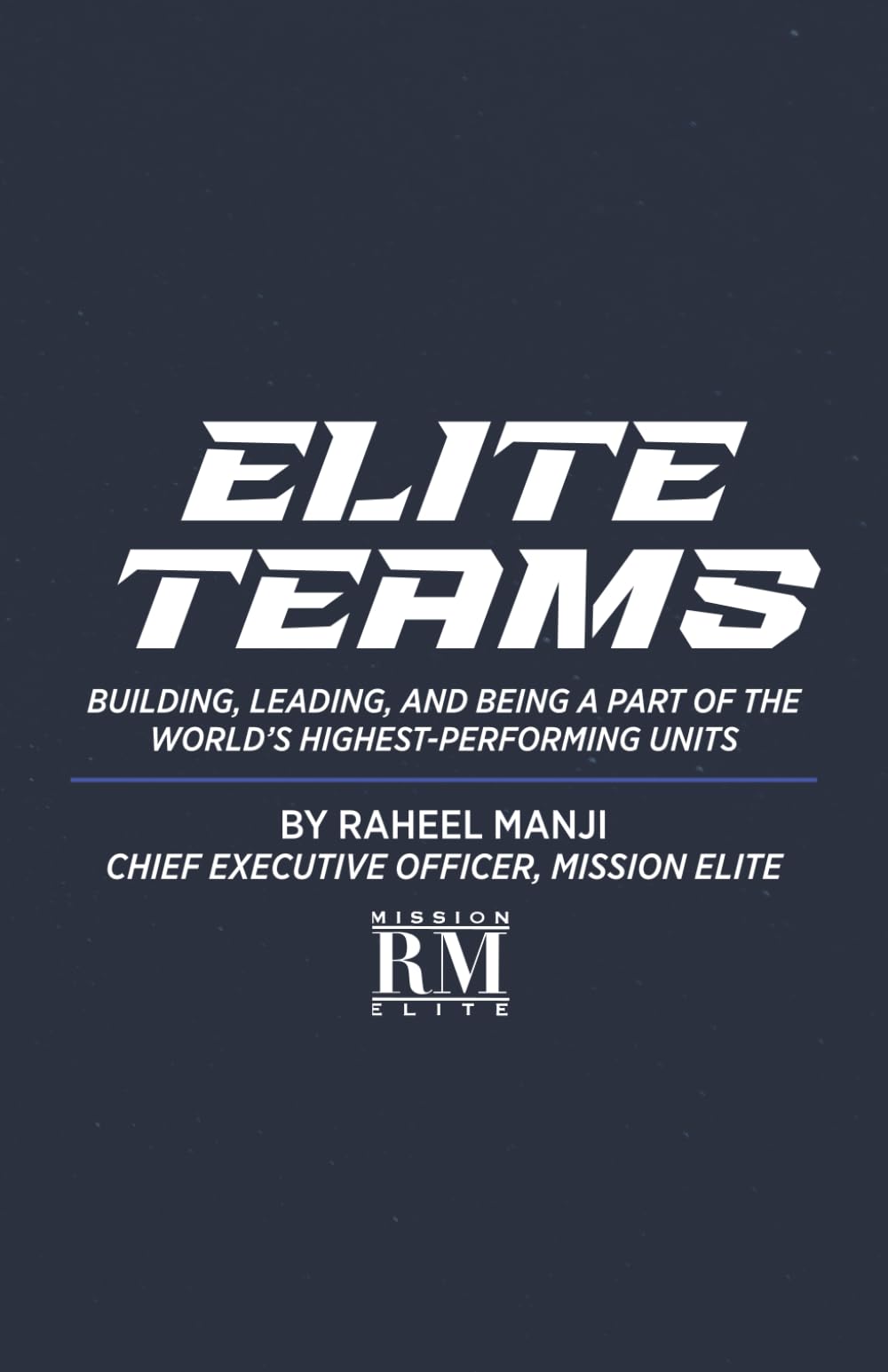 Elite Teams: Building, Leading, and Being a Part of the World's Highest Performing Units