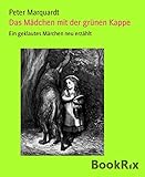 Das Mädchen mit der grünen Kappe: Ein geklautes Märchen neu erzählt