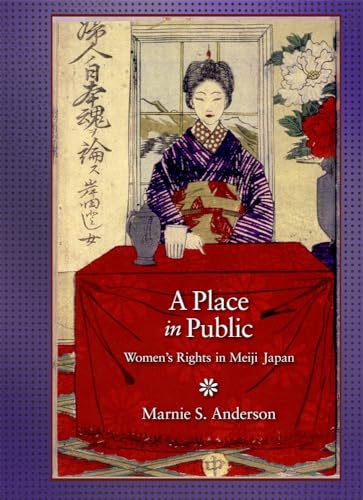 A Place in Public: Women’s Rights in Meiji Japan (Harvard East Asian Monographs)