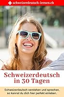 Schweizerdeutsch in 30 Tagen: Schweizerdeutsch verstehen und sprechen — so kannst du dich perfekt integrieren. 1520752040 Book Cover