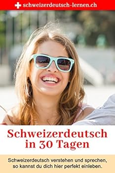 Paperback Schweizerdeutsch in 30 Tagen: Schweizerdeutsch verstehen und sprechen — so kannst du dich perfekt integrieren. (German Edition) [German] Book