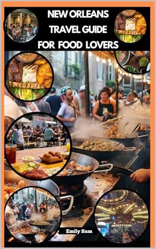NEW ORLEANS TRAVEL GUIDE FOR FOOD LOVERS (TRAVEL GUIDE FOR FOODS LOVERS ACROSS THE GOLBAL Book 3)