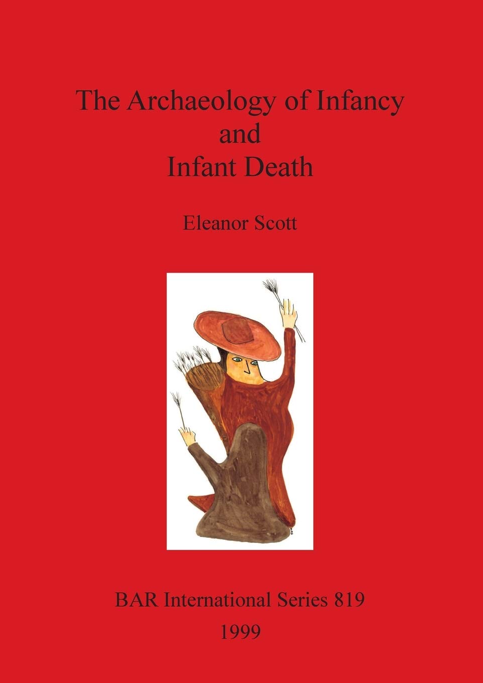 The The Archaeology of Infancy and Infant Death: 819 (British Archaeological Reports International Series)