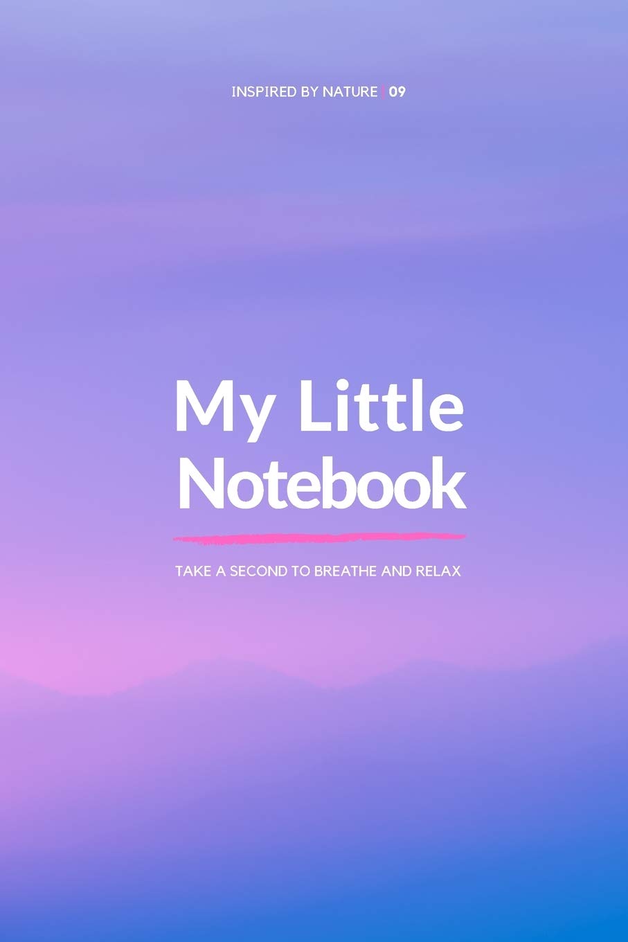 My Little Notebook - Inspired by Nature (6x9) - 09: Take a second to breathe and relax.