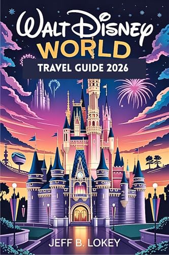 WALT DISNEY WORLD TRAVEL GUIDE 2026: Hidden Secrets, Best Rides & Insider Tips For Every Park (English Edition)