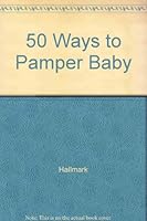 50 Ways to Pamper Baby B000UQU0HM Book Cover