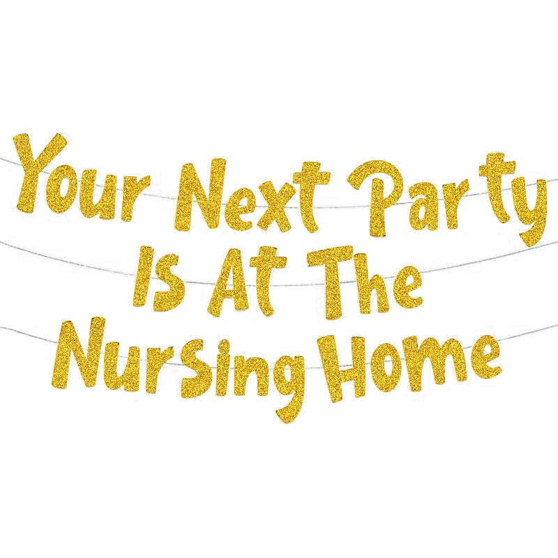 Funny Birthday Banner, Your Next Party Is At The Nursing Home Black Gold Glitter Bunting, Pre-Strung Birthday Decorations for Men Women, Hilarious Wall Sign Photo Backdrop Party Supplies