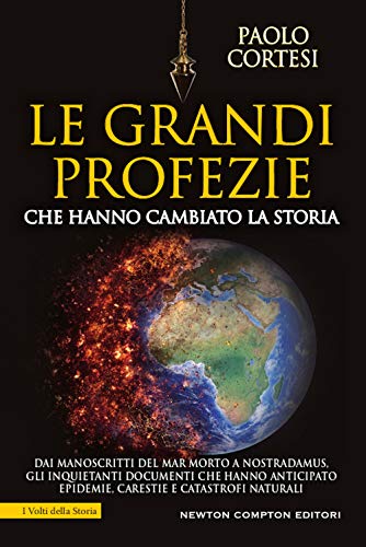 Le grandi profezie che hanno cambiato la storia. Dai manoscritti del Mar Morto a Nostradamus, gli inquietanti documenti che hanno anticipato epidemie, carestie e catastrofi natur