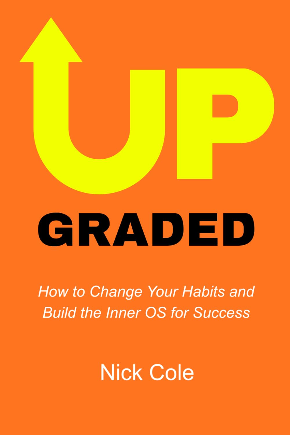 Upgraded: How to Change Your Habits and Build the Inner OS for Success