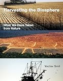 Harvesting the Biosphere: What We Have Taken from Nature (The MIT Press)