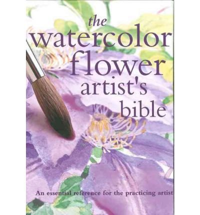 The Watercolor Flower Artist's Bible: An Essential Reference for the Practicing Artist[ THE WATERCOLOR FLOWER ARTIST'S BIBLE: AN ESSENTIAL REFERENCE FOR THE PRACTICING ARTIST ] by Brown, Claire Waite (Author ) on Jan-27-2009 Hardcover