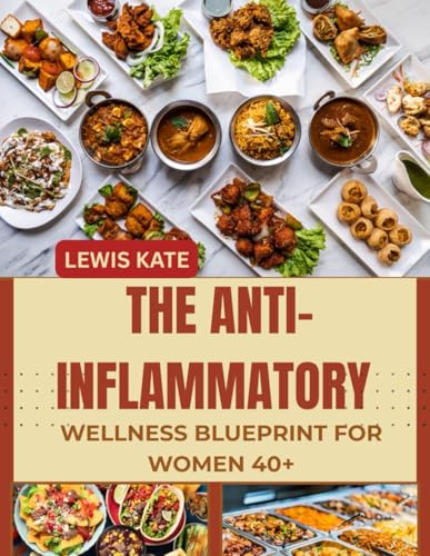 THE ANTI-INFLAMMATORY WELLNESS BLUEPRINT FOR WOMEN 40+: Reduce Jo...
