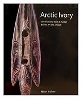 Arctic ivory: Two thousand years of Alaskan Eskimo art and artifacts 0962807486 Book Cover