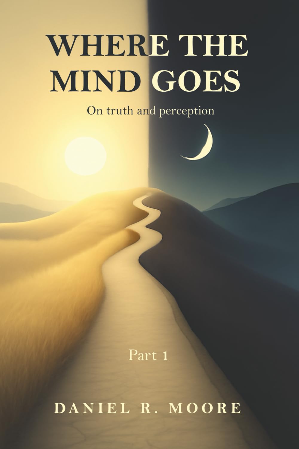 Where the Mind Goes: Part 1: On truth and perception