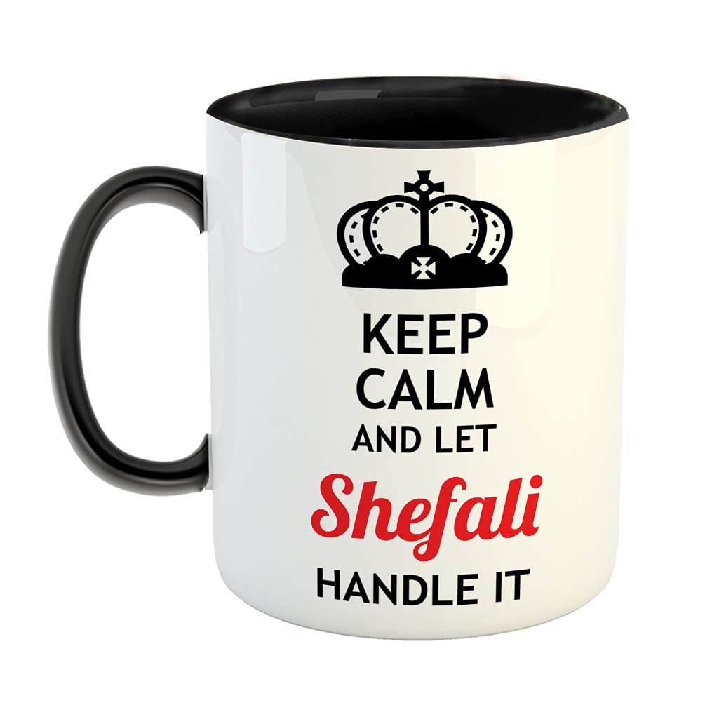 FurnishFantasy Keep Calm and Let Shefali Handle It Ceramic Coffee Mug - Best Birthday Gift for Son, Daughter, Brother, Sister, Gift for Friends - Black, Name - Shefali
