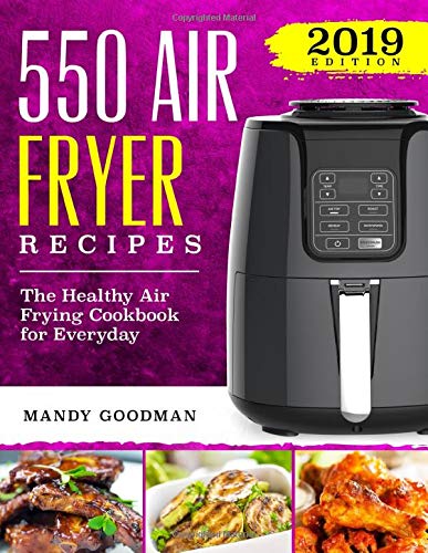 550 Air Fryer Recipes: The Healthy Air Frying Cookbook For Everyday (Air Fryer Cookbook)