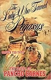 The Lady Who Tamed Pegasus: The Story of Pancho Barnes