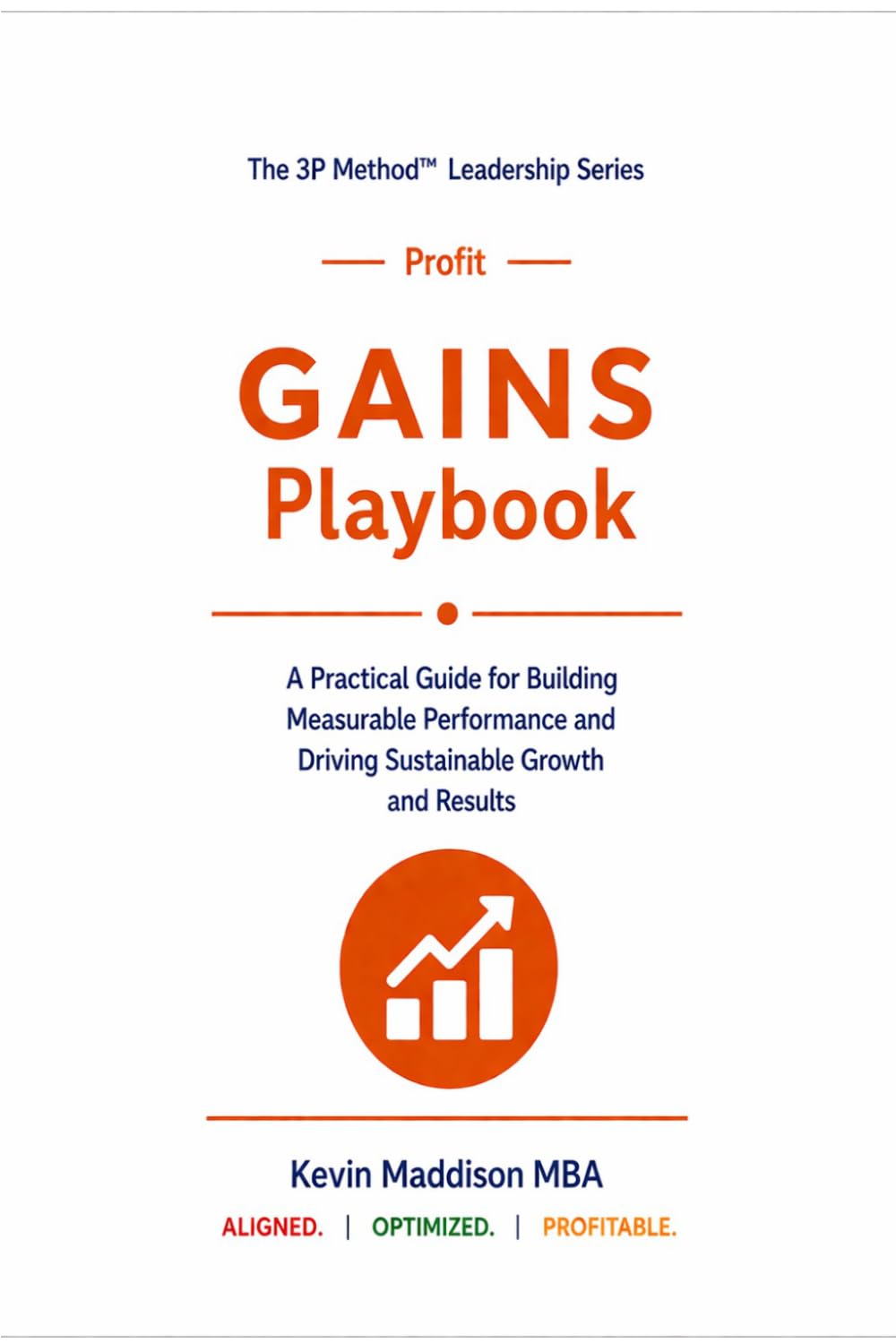 The GAINS Playbook: Strengthening Commercial Performance Through Clarity, Control and Continuous Improvement (The 3P Method Leadership Series)