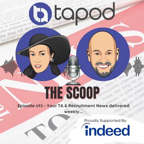 Episode 492 - Your Weekly TA & Recruitment News with the Scoop Podcast Por arte de portada