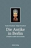 Die Antike in Berlin: 20 Objekte erzählen Alte Geschichte