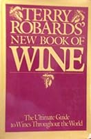 Terry Robards' New Book of Wine: The Ultimate Guide to Wines Throughout the World 039912909X Book Cover