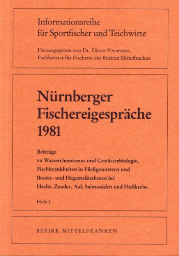 Nürnberger Fischereigespräche 1981: Beiträge zu Wasserchemismus und Gewässerbiologie, Fischkrankheiten in Fliessgewässern und Besatz- und ... Hecht, Zander, Aal, Salmoniden und Flusskrebs