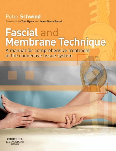 Fascial and Membrane Technique: A manual for comprehensive treatment of the connective tissue system, 1e by Peter Schwind PhD (2006-10-06)