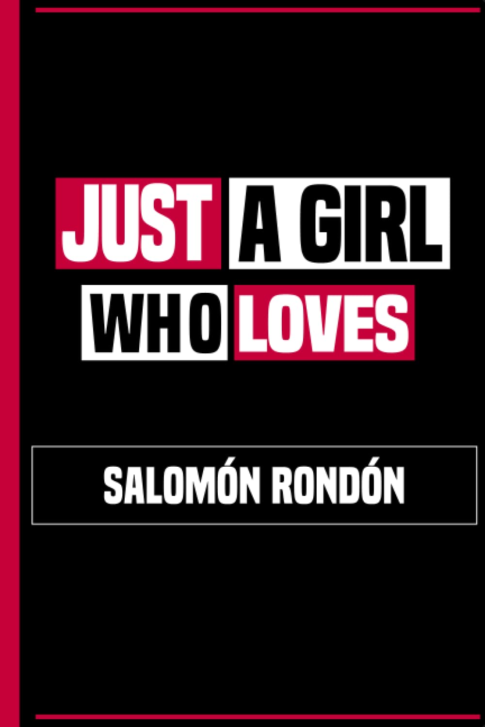 Just a Girl Who Loves Salomón Rondón: Great Notebook Gift idea for Salomón Rondón Lovers, Lined & Numbered 6 x 9 Journal, Funny Birthday Gift for Women, Girls & Kids (Players Notebook)