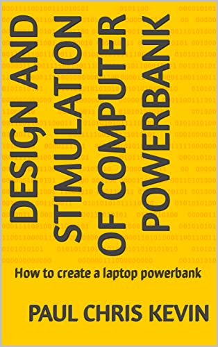 Design and stimulation of computer powerbank: How to create a laptop powerbank (English Edition)