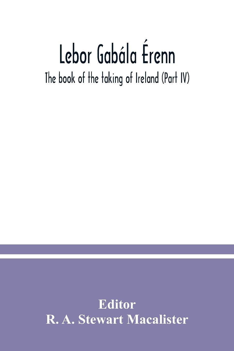Lebor gabála Érenn: The book of the taking of Ireland (Part IV)