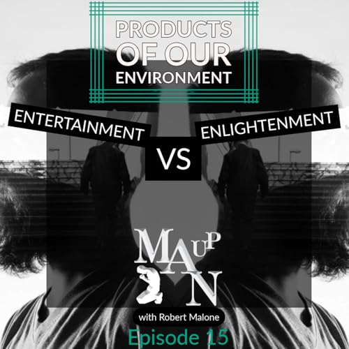 Entertained Or Enlightened: Products Of Our Environment Pt2 - Man Up: Episode 15 with Robert Malone copertina
