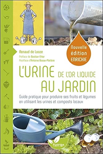 Télécharger L'Urine, de l'or liquide au jardin - Guide pratique pour produire ses fruits et légumes en utilisan Francais PDF