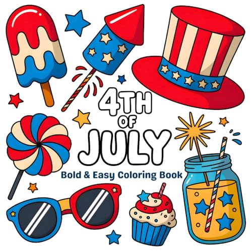 4th of July: Bold and Easy Coloring Book: Eagles, flags, raccoons in hats, fireworks, treats, and festive splats—Independence pride ignites the night ... and blue tonight! (The Holidays Collection)