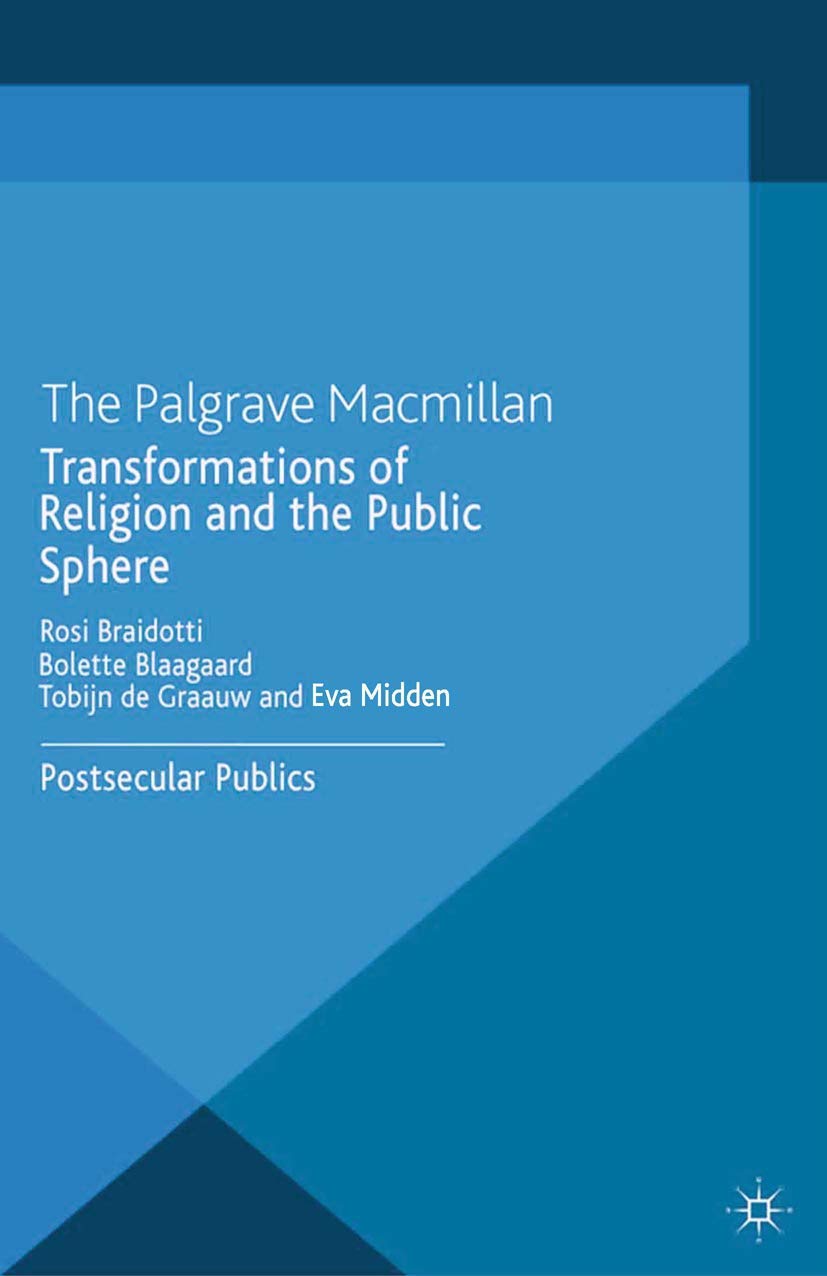 Transformations of Religion and the Public Sphere: Postsecular Publics (Palgrave Politics of Identity and Citizenship Series)