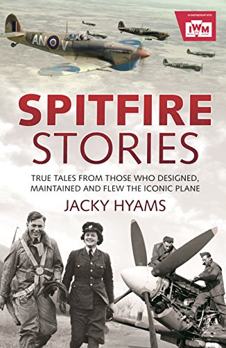 Télécharger Spitfire Stories: True Tales from Those Who Designed, Maintained and Flew the Iconic Plane (English Gratuit