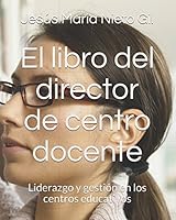 El libro del director de centro docente: Liderazgo y gestión en los centros educativos 1521754772 Book Cover