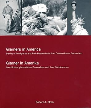 Glarners in America: Stories of Immigrants and Their Descendants from Canton Glarus, Switzerland