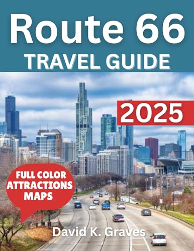 Route 66 Travel Guide 2025( Full Color): Discover Must-See Attractions, Scenic Stops, Insider Tips and Historic Landmarks for a Perfect Trip