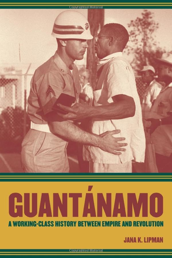 Guantánamo: A Working-Class History between Empire and Revolution (American Crossroads)
