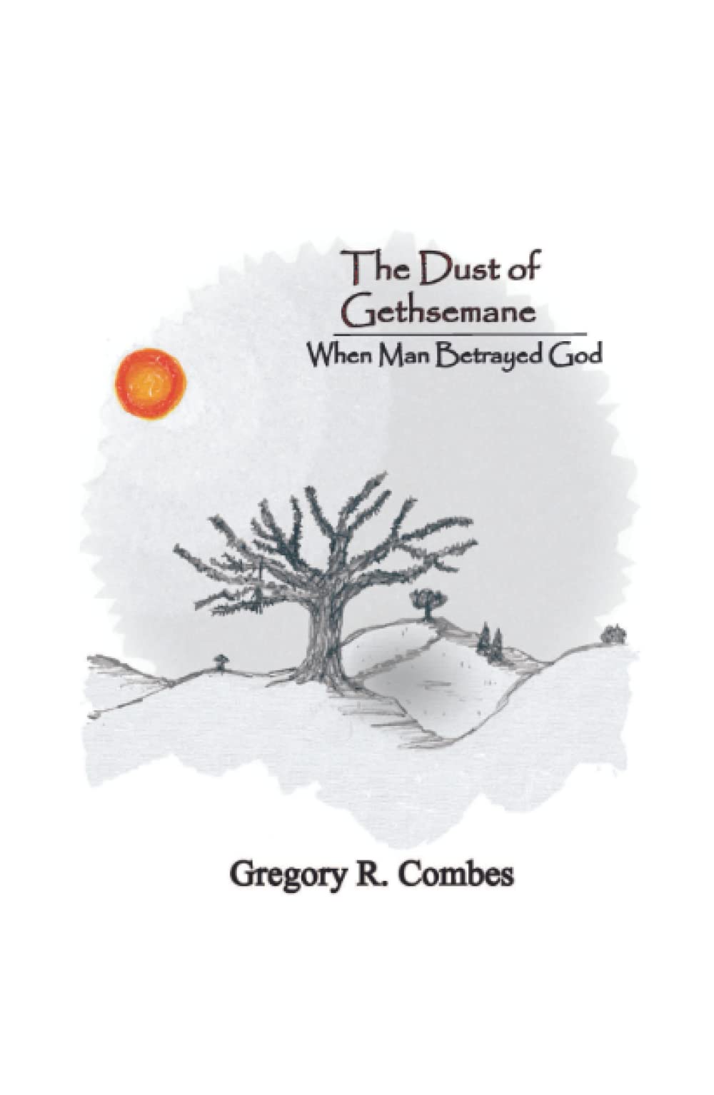 The Dust of Gethsemane: When Man Betrayed God