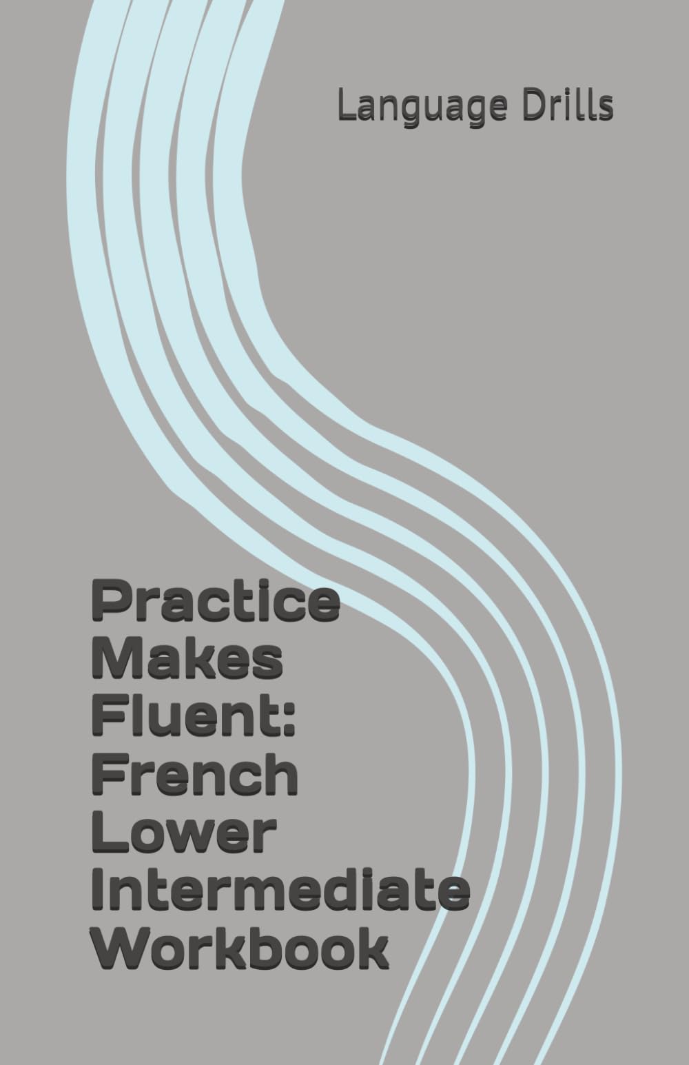Practice Makes Fluent: French Lower Intermediate Workbook