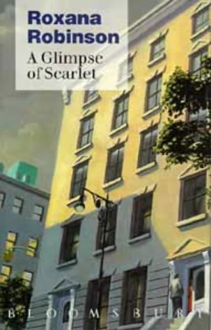 A Glimpse of Scarlet: Written by Roxana Robinson, 1991 Edition, (First Edition) Publisher: Bloomsbury Publishing PLC [Hardcover]