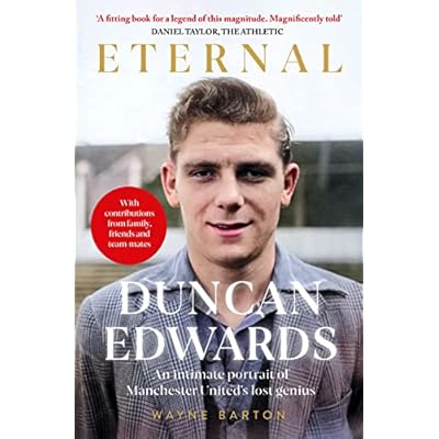 Duncan Edwards: Eternal: An intimate portrait of Manchester United&rsquo;s lost genius
