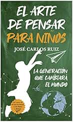 El arte de pensar para niños: La generación que cambiará el mundo (Padres y educadores)