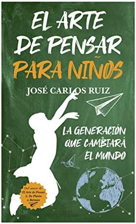 El arte de pensar para niños: La generación que cambiará el mundo (Padres y educadores)