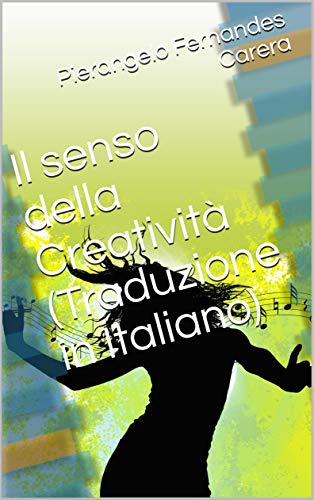 Il Senso Della Creativita Traduzione In Italiano Italian Edition Kindle Edition By Fernandes Carera Pierangelo Literature Fiction Kindle Ebooks Amazon Com